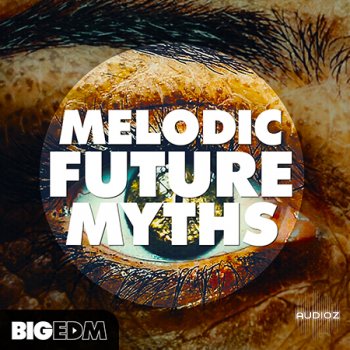 [Future风格采样+预设音色]Big EDM Melodic Future MYTHS WAV MiDi LENNAR DiGiTAL SYLENTH1 NATiVE iNSTRUMENTS MASSiVE XFER RECORDS S